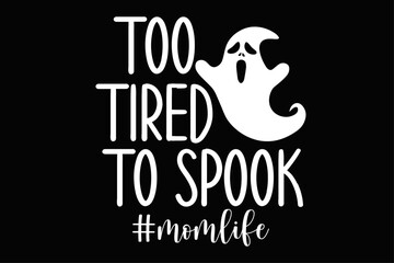 Too tried To Speak Funny Mom Life Halloween T-Shirt Design