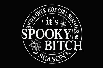Move Over Hot Girl Summer It's Spooky Bitch Season Funny Halloween T-Shirt Design