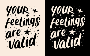 Your feelings are valid lettering. Emotional validation quotes. Support mental health and self love text design for t-shirt and print vector.