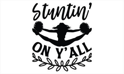Stuntin’ On Y’all - Cheerleading SVG Design, typography vector, used for poster, simple, lettering  For stickers, mugs, etc.