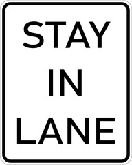Vector graphic of a usa Stay In Lane MUTCD highway sign. It consists of the wording Stay In Lane contained in a white rectangle