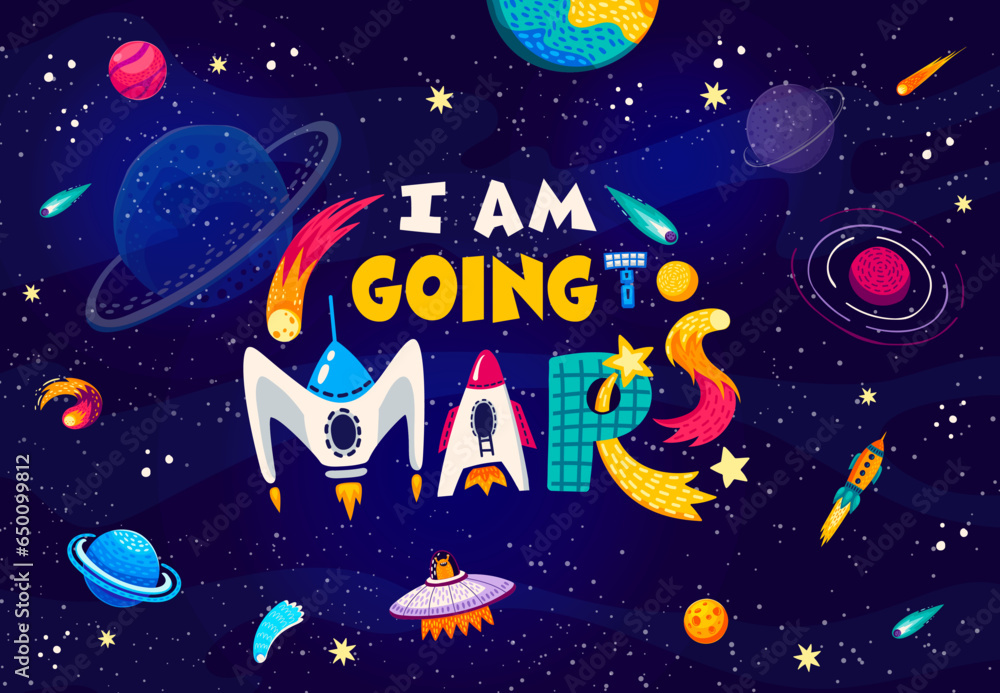 Wall mural space quote. i am going to mars words in starry galaxy, vector poster. alien space ufo, spaceship an