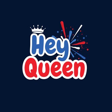 Hey Queen is a respectful and empowering greeting for a remarkable woman or a female monarch.