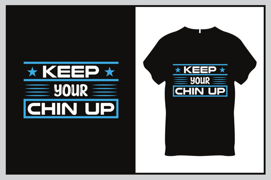 Keep your chin up Quote Typography T Shirt Design