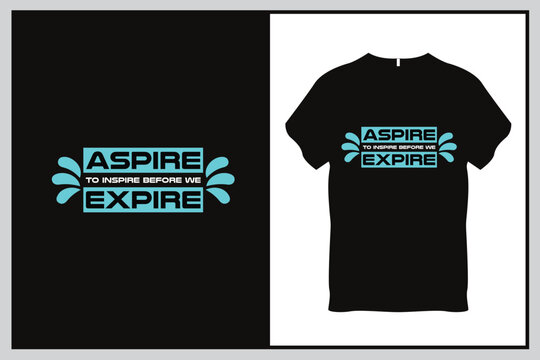 Aspire to inspire before we expire Quote Typography T Shirt Design