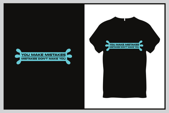 You make mistakes Mistakes do not make you Quote Typography T Shirt Design