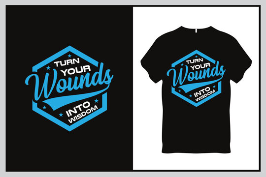 Turn your wounds into wisdom Quote Typography T Shirt Design