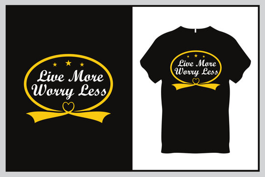 Live more worry less Quote Typography T Shirt Design