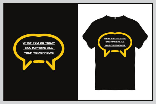 What you do today can improve all your tomorrows Quote Typography T Shirt Design