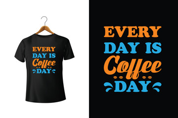 Every Day Is Coffee Day T-Shirt Design