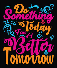 Do something today for a better tomorrow