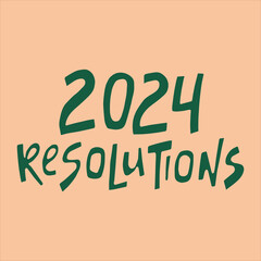 2024 resolutions - hand-drawn quote. Creative lettering illustration.