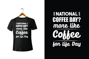 National Coffee Day More Like Coffee For Life Day Typography T-Shirt Design