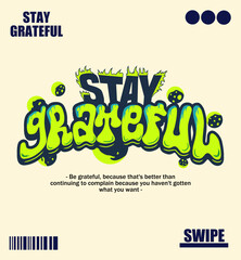 Abstract Word Stay Grateful Graffiti Style Font Lettering Vector Illustration Art, For Tshirt, Hoodie, and poster