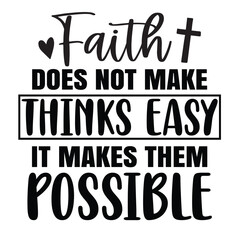 Faith does not make things easy it makes them possible SVG