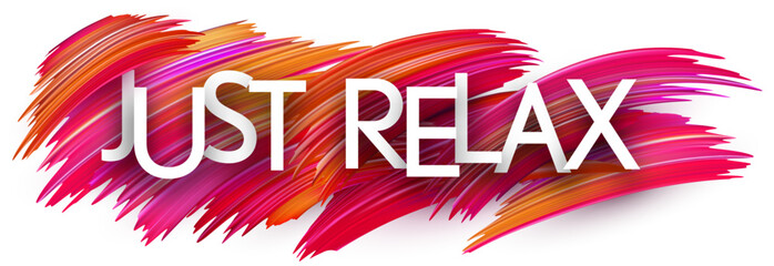 Just relax paper word sign with colorful spectrum paint brush strokes over white.
