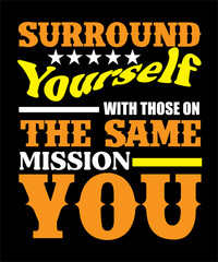 Surround Yourself With Those On The Same Mission You 