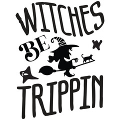 Witches Be Trippin - Happy Halloween T shirt And SVG Design, Happy Halloween, thanksgiving SVG Quotes Design, Vector EPS Editable Files Bundle, can you download this Design.