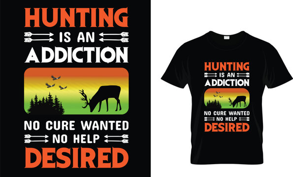 Hunting is an addiction no cure wanted no help desired T shirt design template