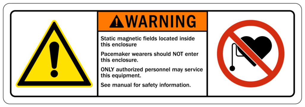 Magnetic field and pacemaker warning sign and labels Static magnetic fields located inside this enclosure. Pacemaker wearers should NOT enter this enclosure. ONLY authorized personnel may service this