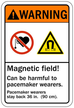 Magnetic field and pacemaker warning sign and labels Magnetic field can be harmful to pacemaker wearers. Pacemaker wearers stay back 36 in. (90 cm) during operation.