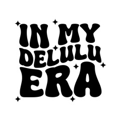 In My Delulu Era Vector Design on White Background