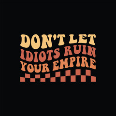 Don't let Idiots ruin your empire