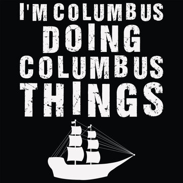 I'm Columbus Doing Columbus Things T-shirt Design