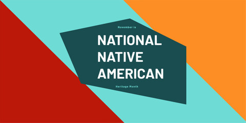 Vector with the colors red, orange, and teal and the text "November is National Native American Heritage Month"