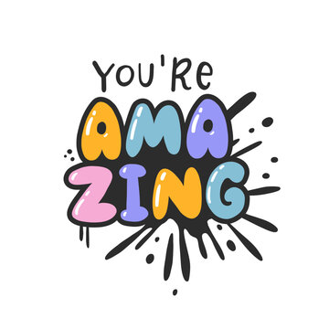 You're amazing. Cartoon slogan sticker in 90s and 00s pink girly style. Cute y2k bubble lettering for tee t shirt and sweatshirt. Urban graffiti with spray grunge effects. Hipster graphic street art