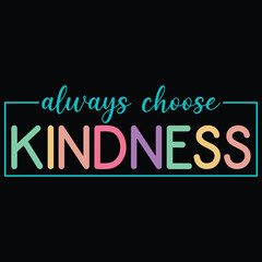Fototapeta na wymiar Always Choose Kindness T-shirt Design