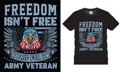Freedom is't free i paid for it army veteran typography premium vector t shirt design template.