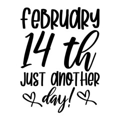 February 14 Th Just Another Day Svg