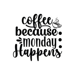 coffee because Monday happens