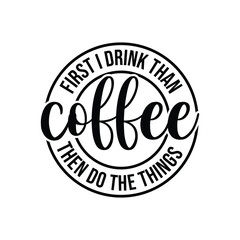 first i drink than coffee then do the things