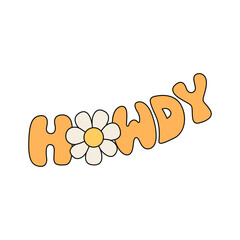 Retro groovy lettering word howdy with daisy flower. Cowboy inscription in hippie style. Vector illustration on isolated background