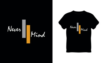 never mind typography t shirt, never mind typography, never mind typography quotes t shirt