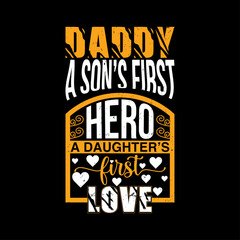 Daddy a son's first hero a daughter's first love typography quotes, typography t-shirt design, motivational typography t-shirt design, inspirational quotes t-shirt design