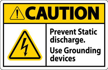 Caution Sign Prevent Static Discharge, Use Grounding Devices