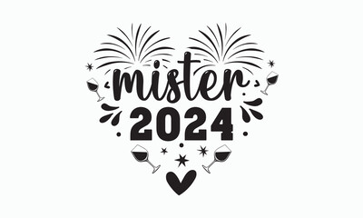 Mister 2024 svg, Happy new year svg, Happy new year 2024 t shirt design holiday Stickers, New Year quotes, Cut File Cricut, Silhouette, new year hand lettering typography vector illustration, eps