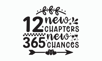 12 new chapters 365 new chances svg, Happy new year svg, Happy new year 2024 t shirt design holiday Stickers, quotes, Cut File Cricut, Silhouette, new year hand lettering typography vector, eps