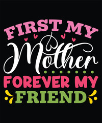first my mother forever my friend