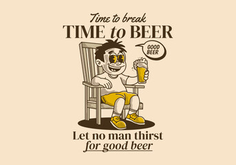 Time to break time to beer, vintage illustration of a man sit on the chair and holding a glass of beer