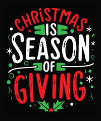 Best Christmas t-shirt design that says “Christmas is season of giving” 