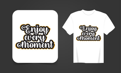 Corporate enjoy every moment typography T-shirt Design, motivational typography t-shirt design, inspirational quotes t-shirt design, streetwear t-shirt design