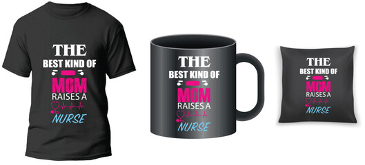 The best kind of mom raises a nurse t shirt design. The best t shirt for nurse.