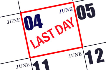 Text LAST DAY on calendar date June 4. A reminder of the final day. Deadline. Business concept.