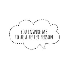 ''You inspire me to be better'' Gratitude Quote Illustration