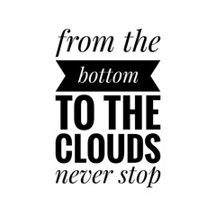 Obraz premium ''From The Bottom To The Top'' Inspirational Quote Lettering