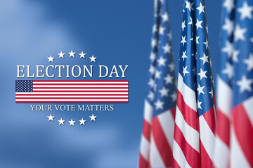 Text Election Day Your Vote Matters with USA Flag on background of blue sky. I voted. Voting in...